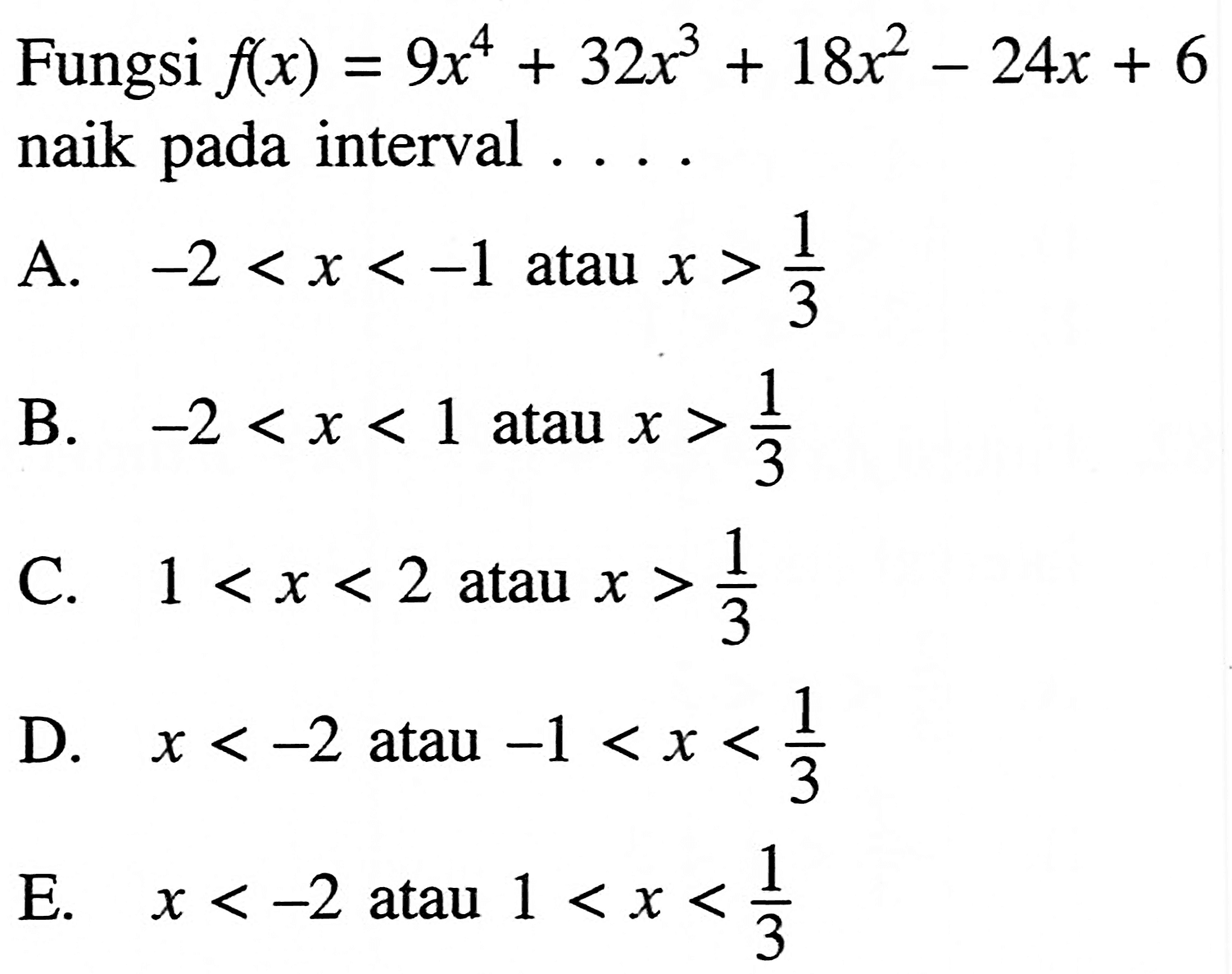 Fungsi  f(x)=9x^4+32x^3+18x^2-24x+6  naik pada interval  ....