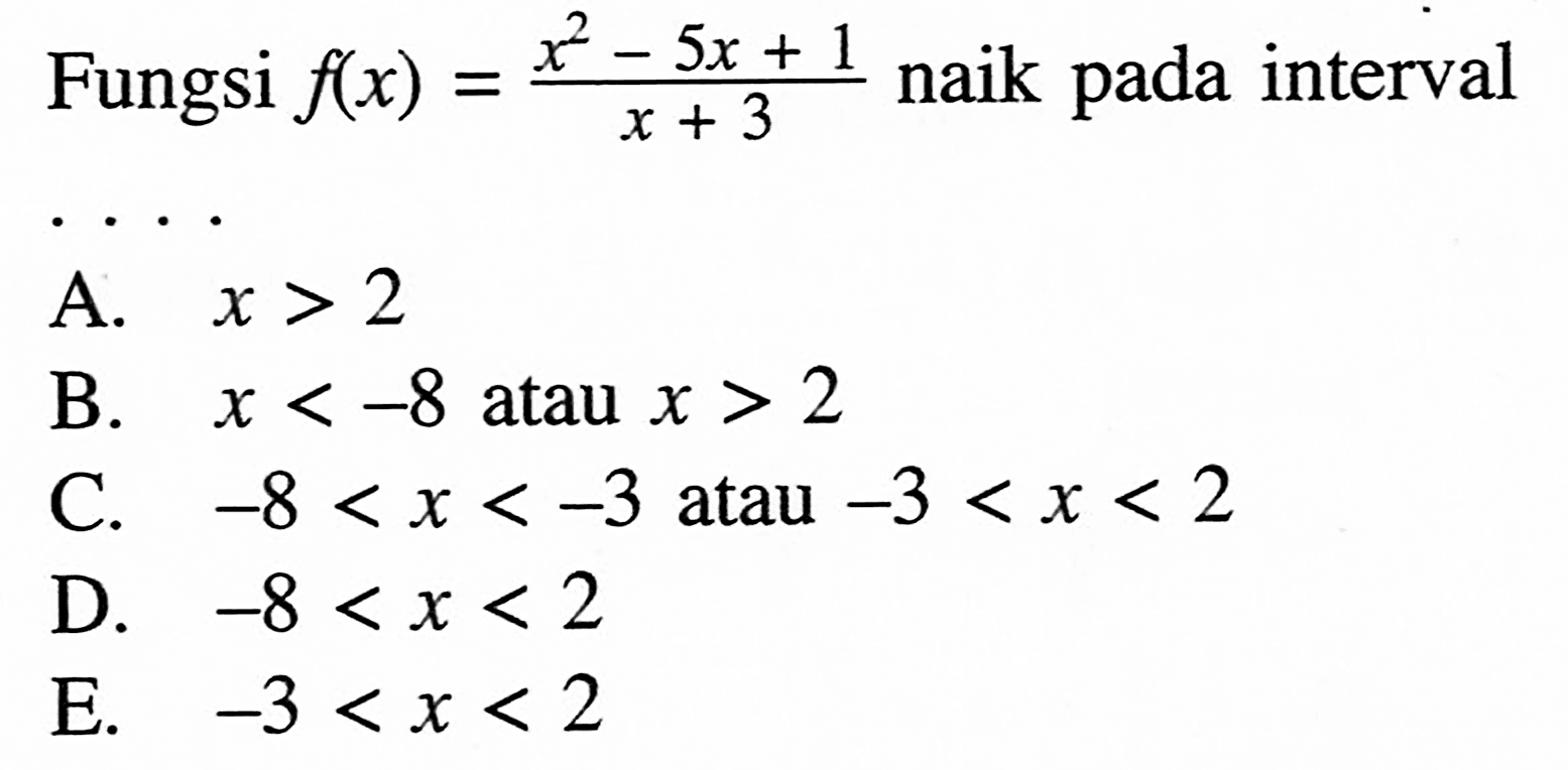 Fungsi  f(x)=(x^2-5x+1)/(x+3)  naik pada interval ...
