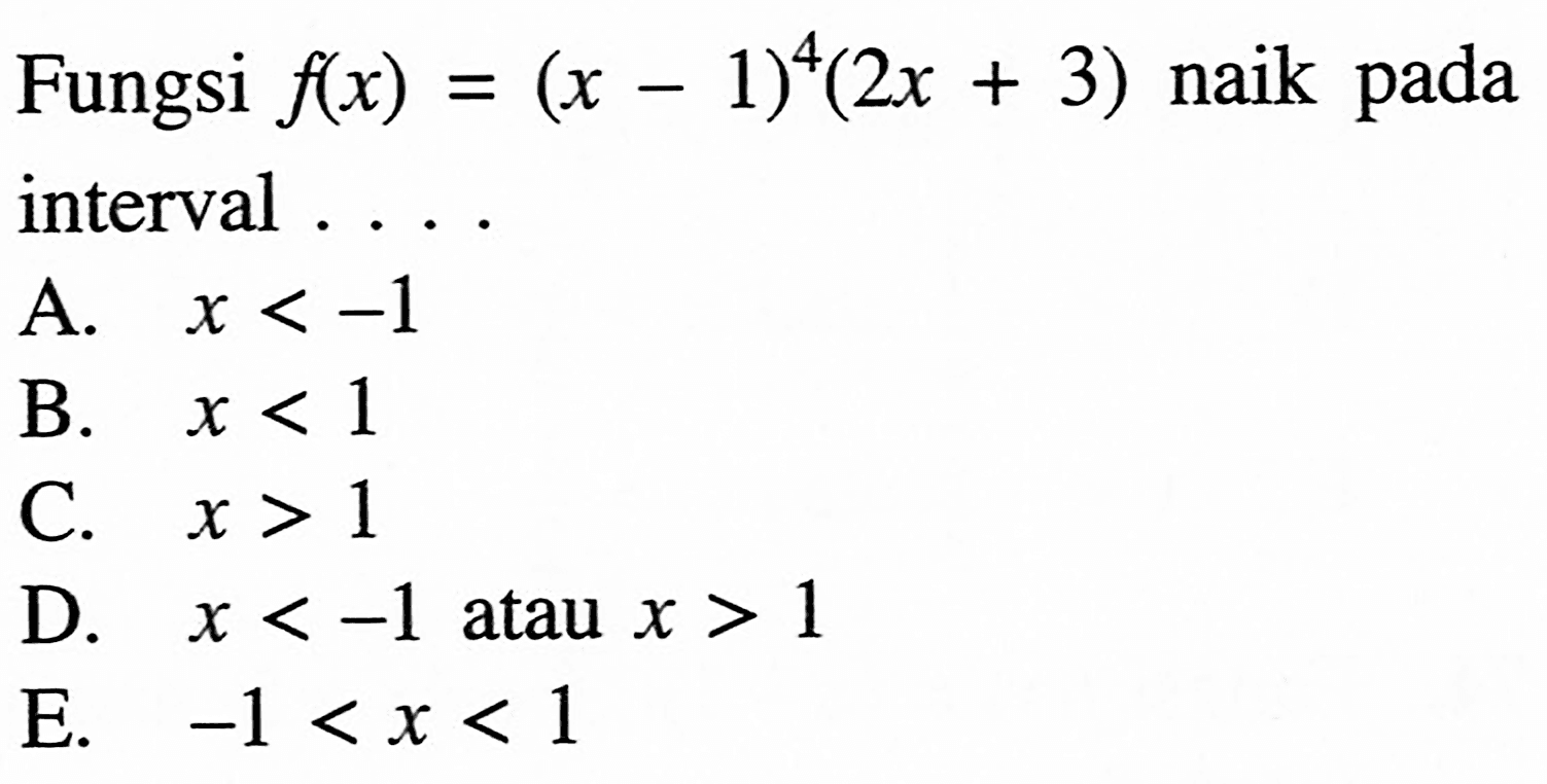 Fungsi f(x)=(x-1)^4(2x+3) naik pada interval....