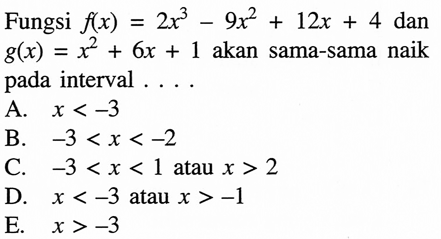 Fungsi f(x)=2x^3-9x^2+12x+4 dan g(x)=x^2+6x+1 akan sama-sama naik pada interval ....