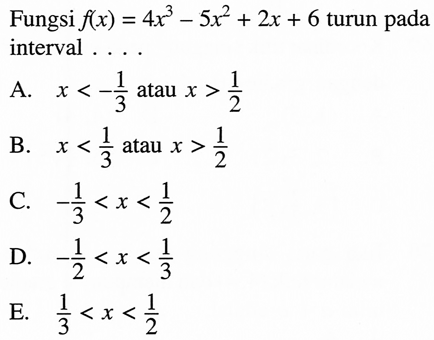 Fungsi  f(x)=4x^3-5x^2+2x+6  turun pada interval ... .
