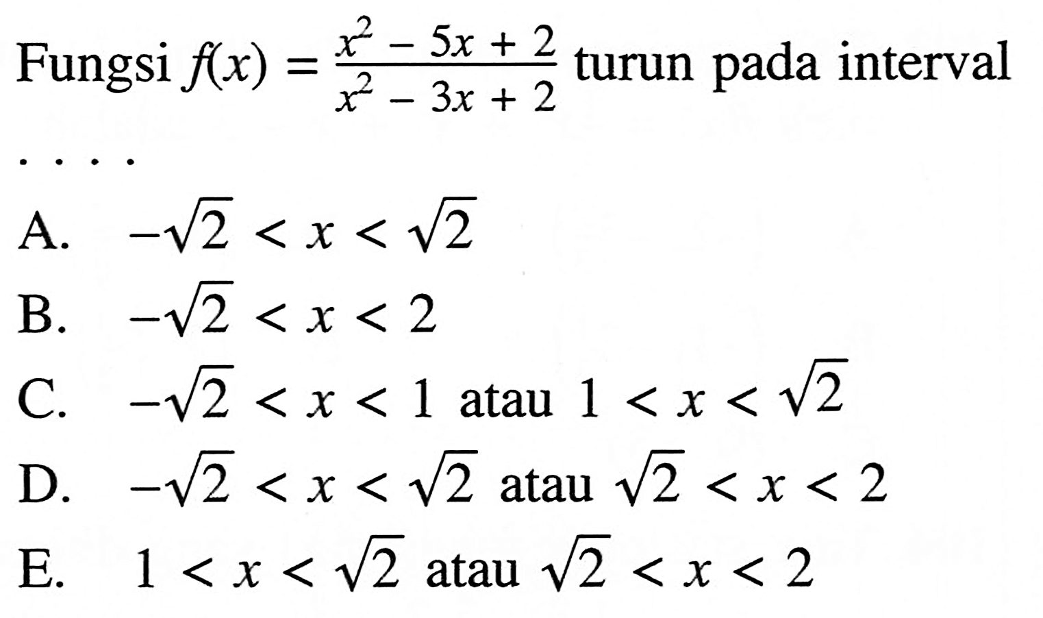 Fungsi f(x)=(x^2-5x+2)/(x^2-3x+2) turun pada interval ...