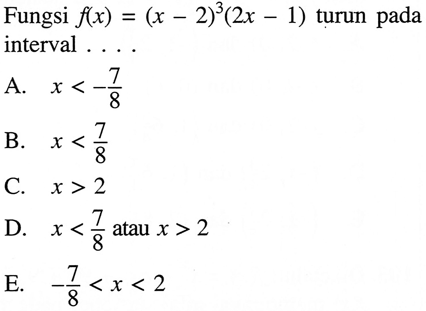 Fungsi f(x)=(x-2)^3 (2x-1) turun pada interval .... 