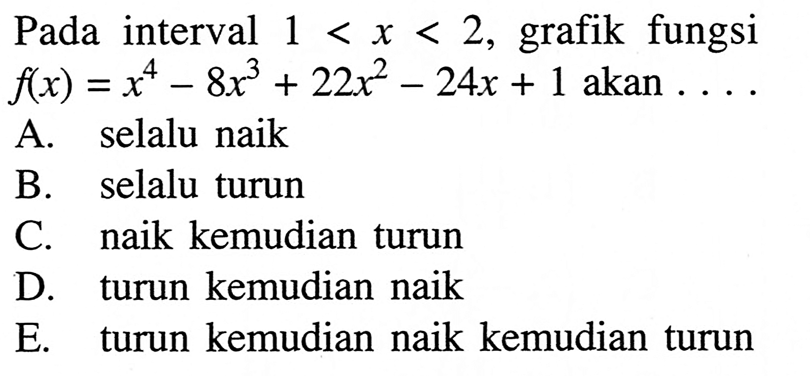 Pada interval 1<x<2, grafik fungsi f(x)=x^4-8x^3+22x^2-24x+1 akan....