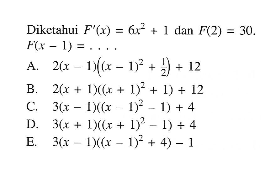 Diketahui  F'(x)=6 x^2+1  dan  F(2)=30 .  F(x-1)=... 