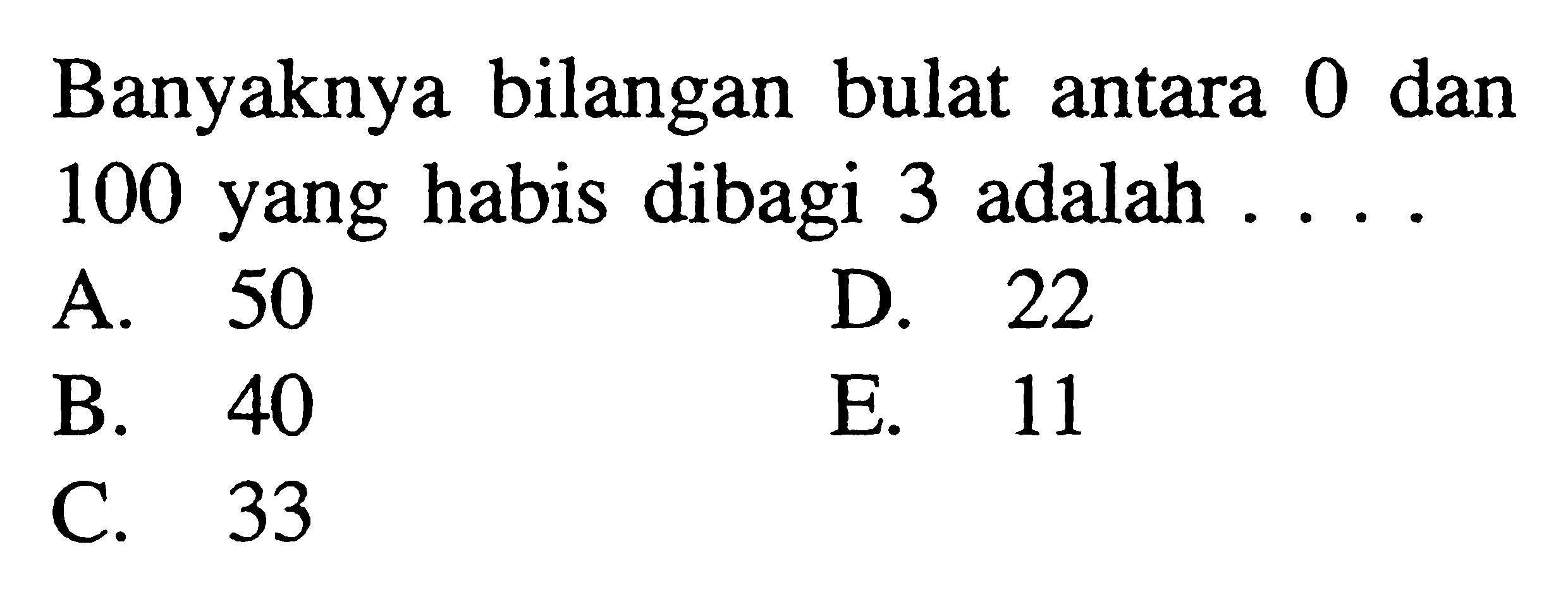 Banyaknya bilangan bulat antara 0 dan 100 yang habis dibagi 3 adalah .... 