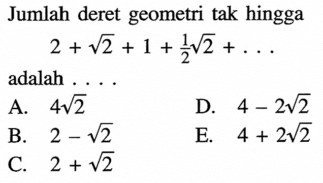 Jumlah deret geometri tak hingga 2+akar(2)+1+1/2 akar(2)+... adalah ...