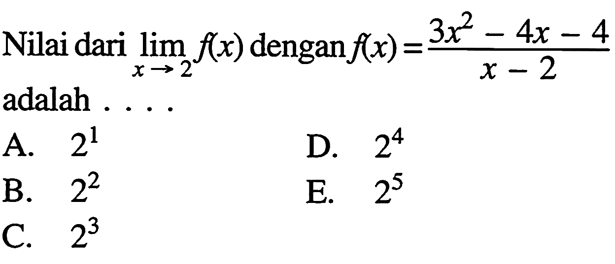 Nilai dari lim x->2f(x) dengan f(x)=3x^2-4x-4/x-2 adalah ....