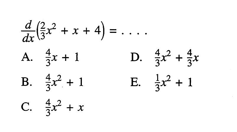 d/dx (2/3 x^2+x+4)=....