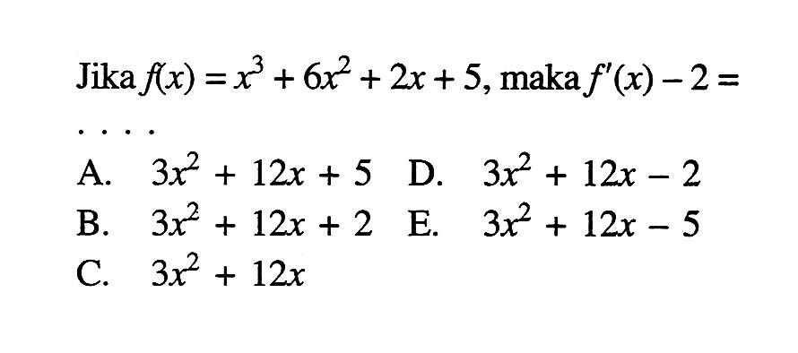 Jika f(x)=x^3+6x^2+2x+5, maka f'(x)-2= ....