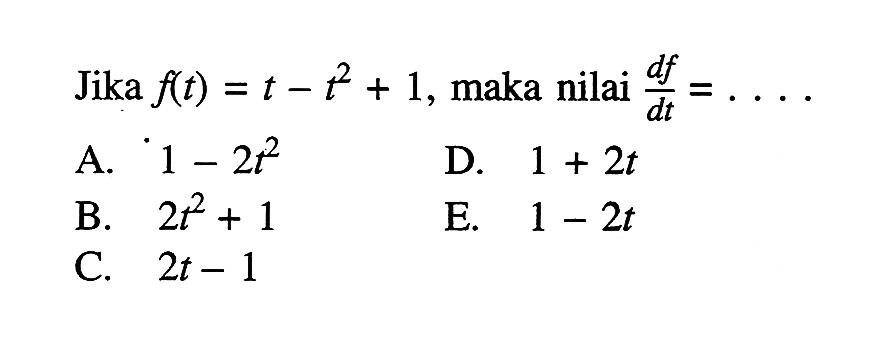 Jika f(t)=t-t^2+1, maka nilai df/dt=...