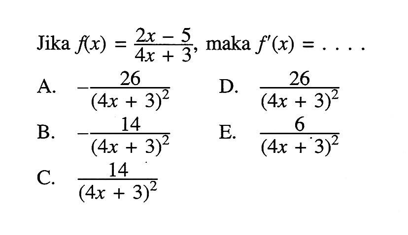 Jika f(x)=(2x-5)/(4x+3), maka f'(x)=...