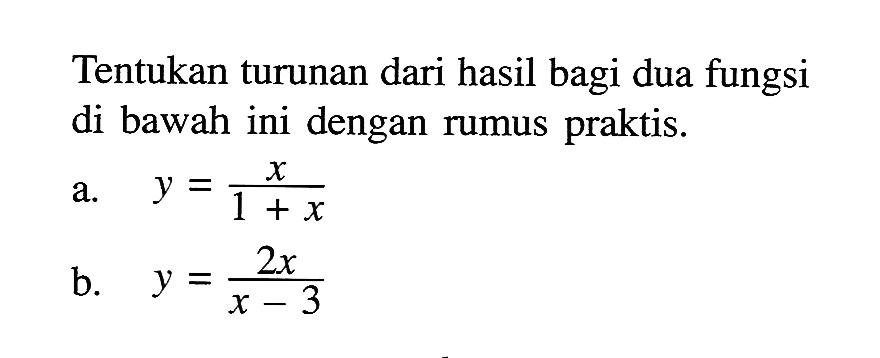 Tentukan turunan dari hasil bagi dua fungsi di bawah ini dengan rumus praktis. a. y=(x)/(1+x) b. y=(2x)/(x-3)