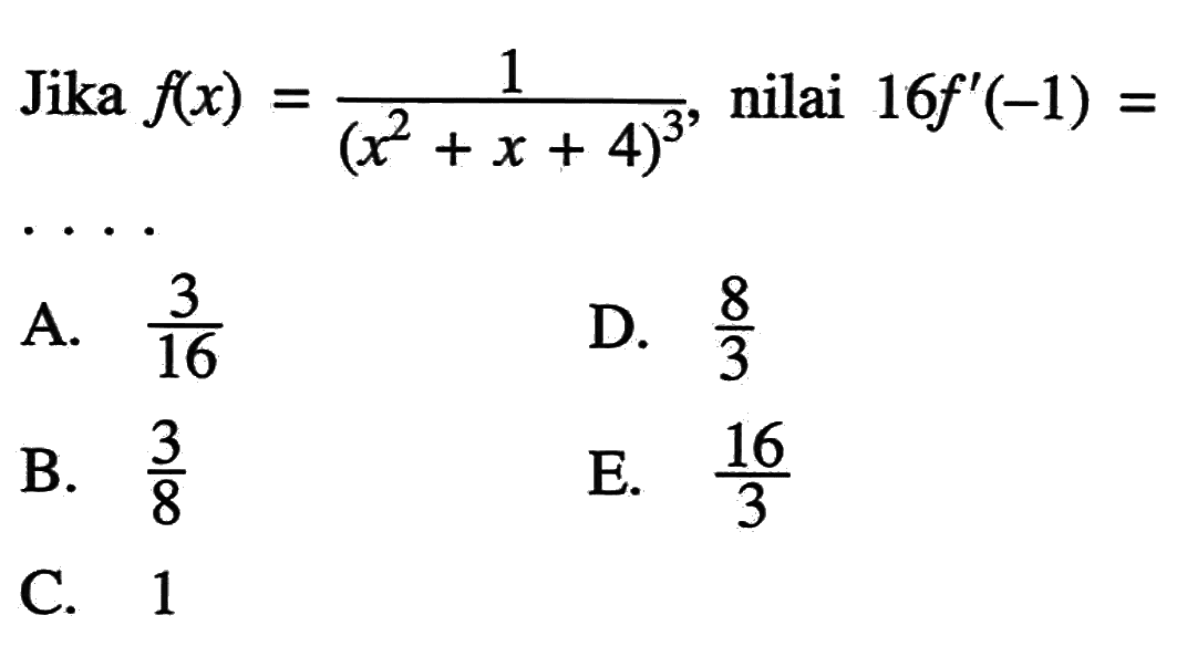 Jika f(x)=1/(x^2+x+4)^3, nilai 16f'(-1)=....