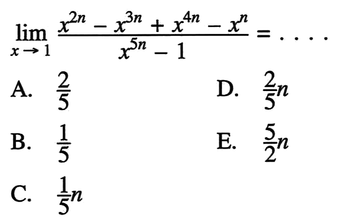 lim x->1 (x^2n-x^3n+x^4n-x^n)/(x^5n-1)=...