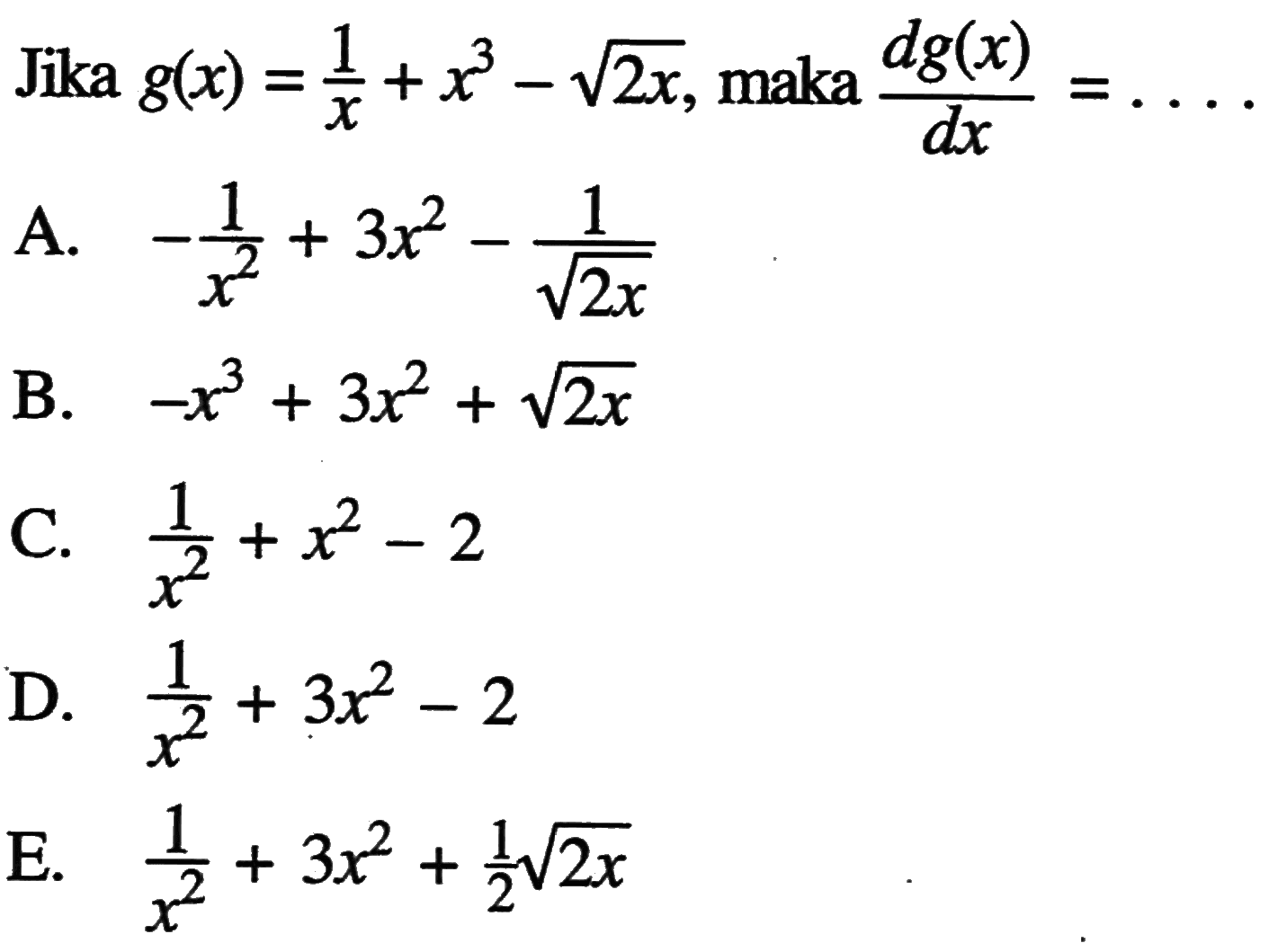 Jika g(x)=1/x+x^3-akar(2x), maka dg(x)/dx=... 