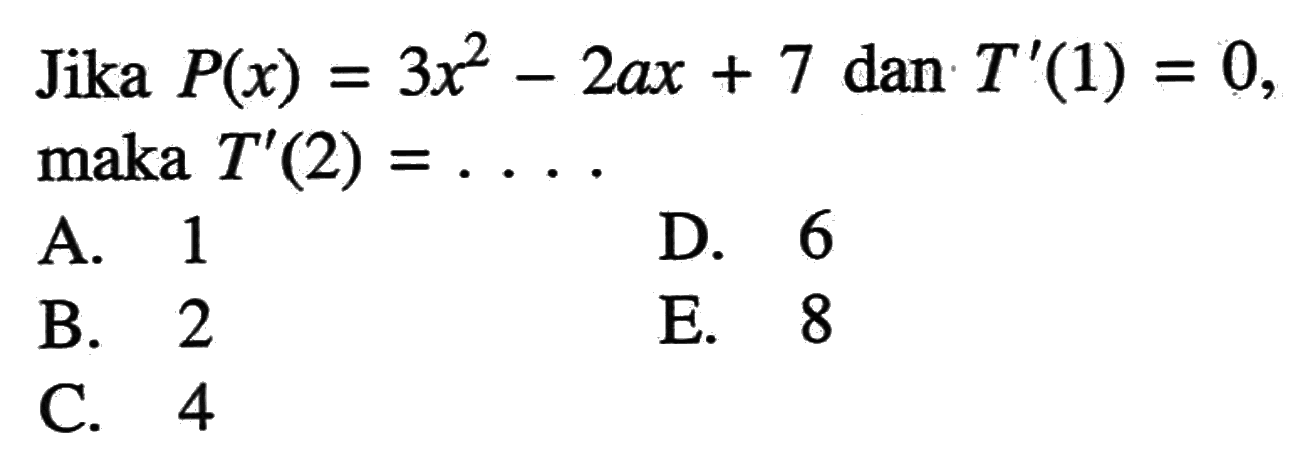 Jika  P(x)=3x^2-2ax+7 dan T'(1)=0, maka T'(2)= .... 