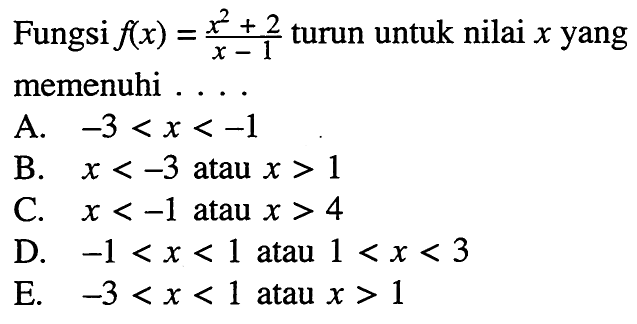 Fungsi f(x)=(x^2+2)/(x-1) turun untuk nilai x yang memenuhi ...