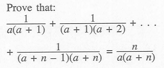 Prove that:1/(a(a+1))+1/((a+1)(a+2))+... +1/((a+n-1)(a+n))=n/(a(a+n)) 