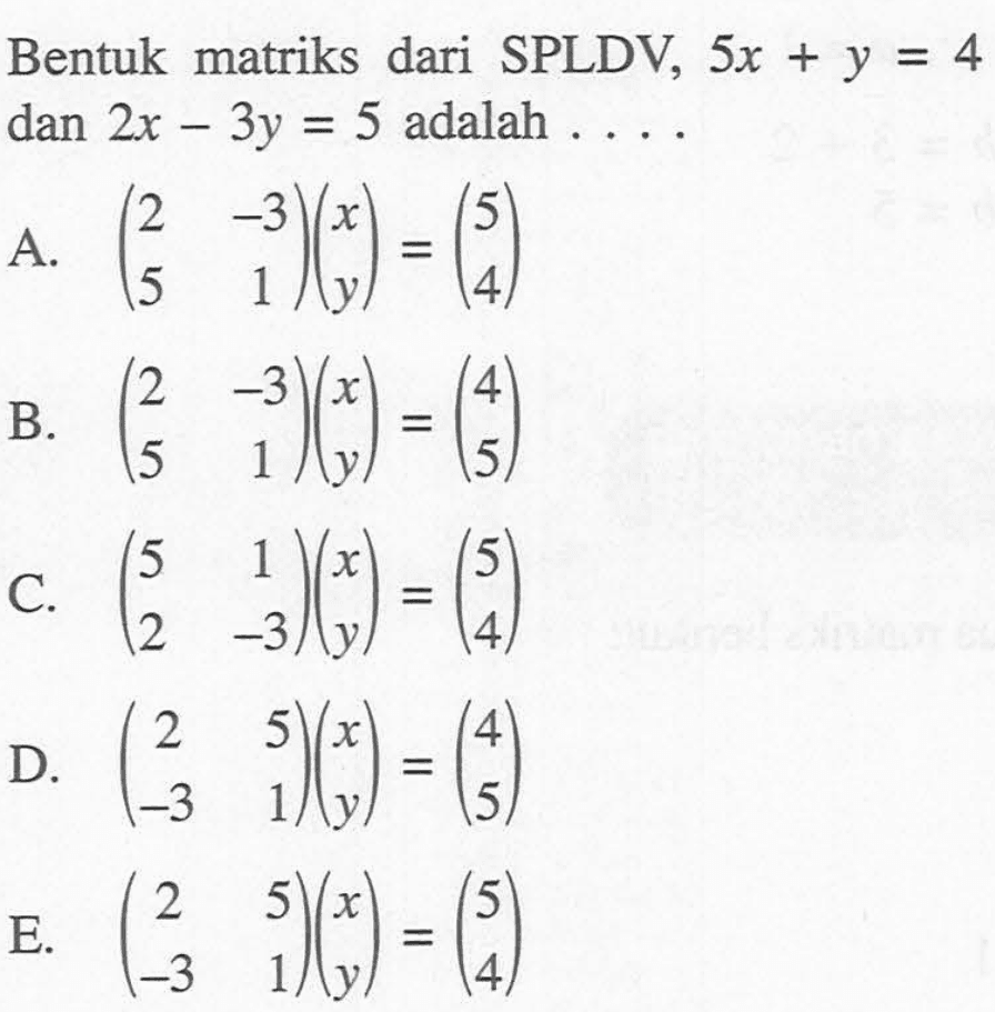 Bentuk matriks dari SPLDV, 5x+y=4 dan 2x-3y=5 adalah