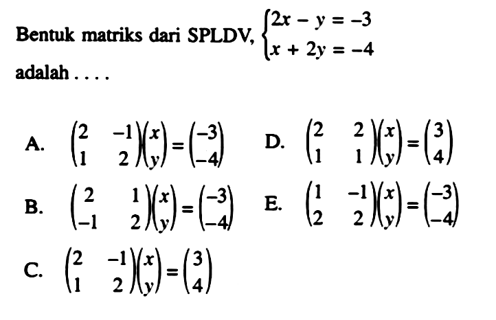 Bentuk matriks dari SPLDV, 2x-y=-3 x+2y=-4 adalah ....