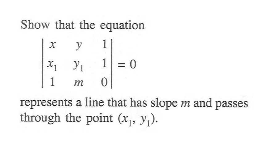 Show that the equation |x y 1 x1 y1 1 1 m 0|=0 represents a line that has slope m and passes through the point (x1,y1).