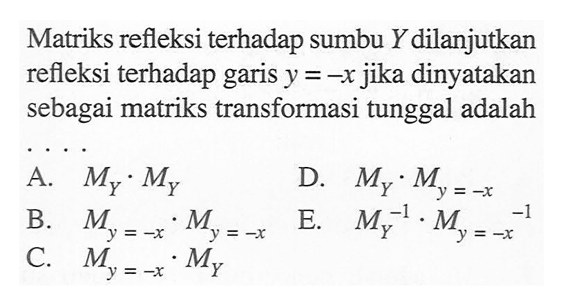 Matriks refleksi terhadap sumbu Y dilanjutkan refleksi terhadap garis jika dinyatakan y =- sebagai matriks transformasi tunggal adalah