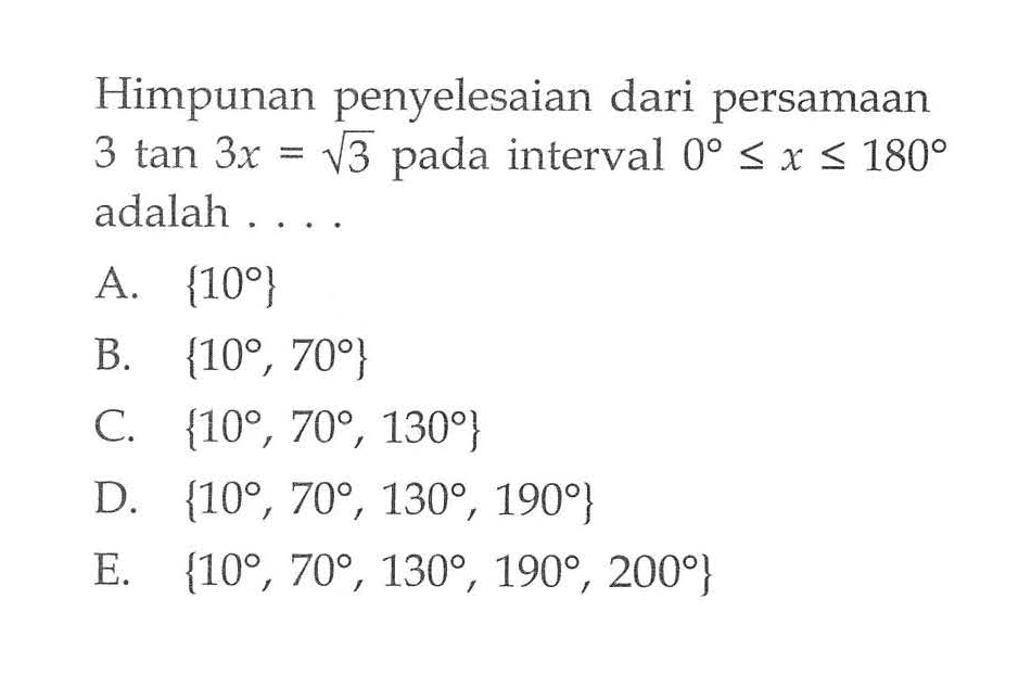 Himpunan penyelesaian dari persamaan 3tan 3x=akar(3) pada interval 0<=x<=180 adalah 