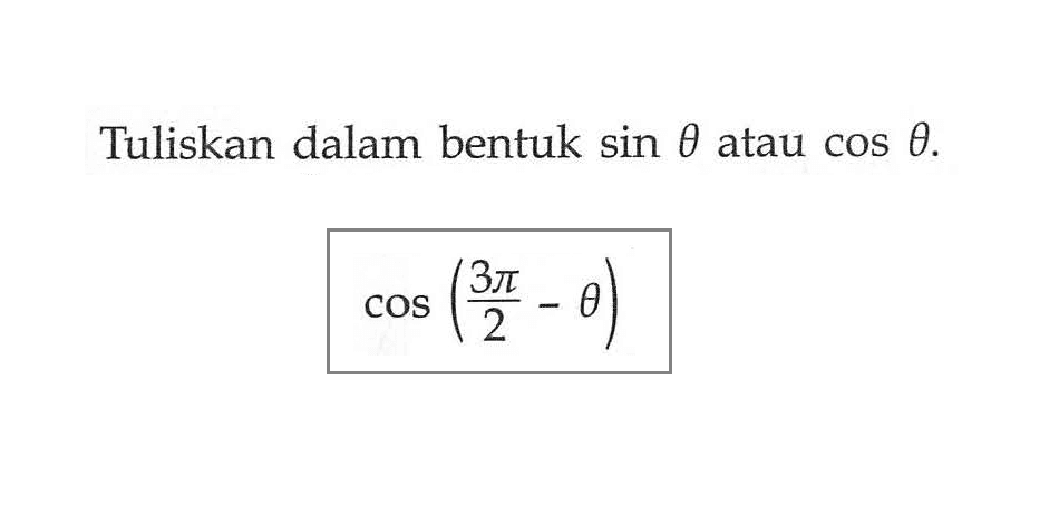 Tuliskan dalam bentuk sin theta atau cos theta. cos (3pi/2 - theta)