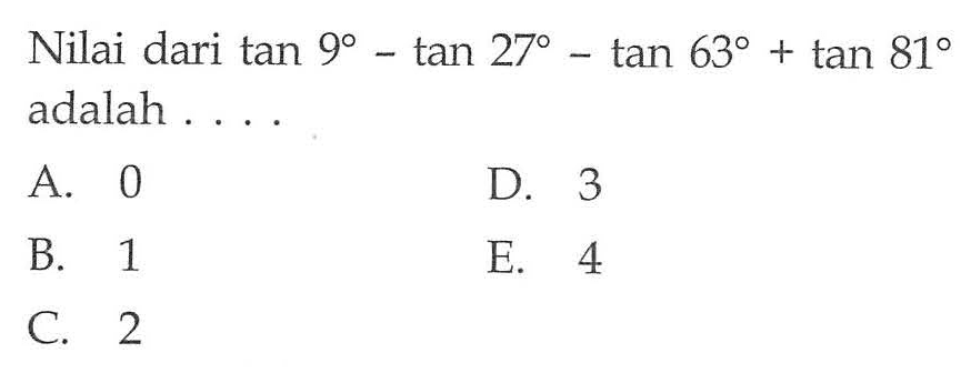 Nilai dari tan 9-tan 27-tan 63+tan 81 adalah 