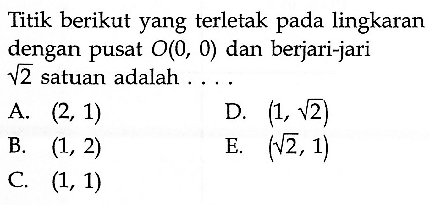 Titik berikut yang terletak pada lingkaran dengan pusat O(0,0) dan berjari-jari akar(2) satuan adalah ....