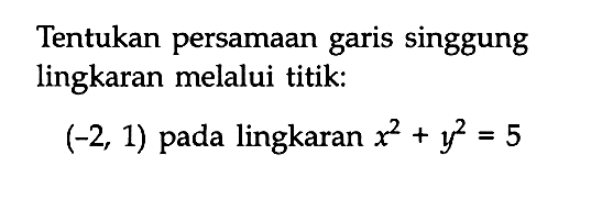 Tentukan persamaan garis singgung lingkaran melalui titik: (-2,1)  pada lingkaran  x^2+y^2=5 