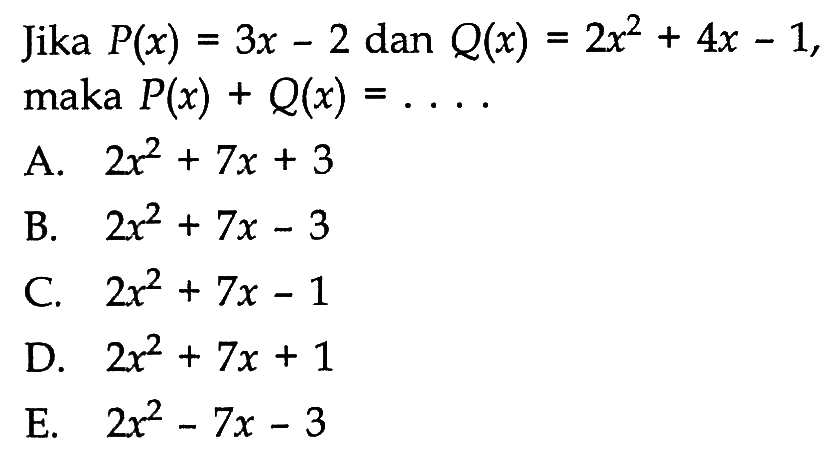 Jika P(x)=3x-2 dan Q(x)=2x^2+4x-1, maka P(x)+Q(x)=. . . .