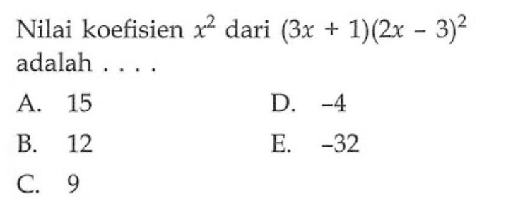 Nilai koefisien x^2 dari (3x+1)(2x-3)^2 adalah ....