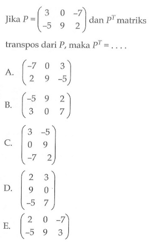 Jika P=(3 0 -7 -5 9 2) dan P^T matriks transpos dari P, maka P^T-...