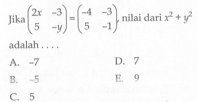 Jika (2x -3 5 -y)=(-4 -3 5 -1), nilai dari x^2+y^2 adalah ....