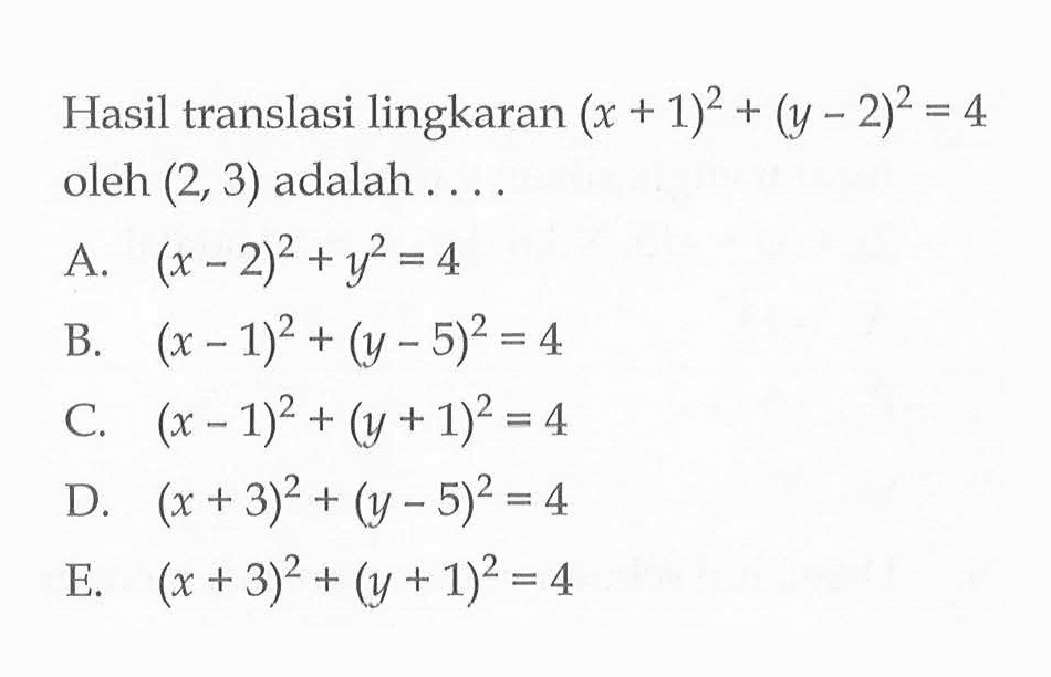 Hasil translasi lingkaran (x+1)^2+(y-2)^2=4 oleh (2,3) adalah ...