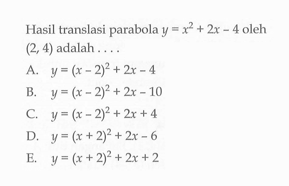 Hasil translasi parabola y=x^2+2x-4 oleh (2,4) adalah ...