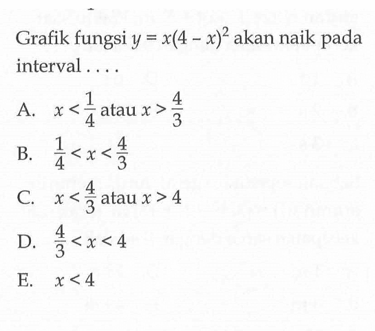 Grafik fungsi y=x(4-x)^2 akan naik pada interval ....