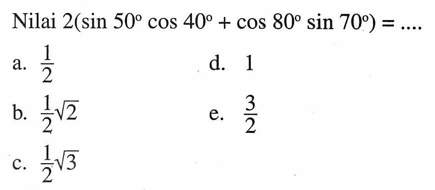 Nilai 2(sin 50 cos 40+cos 80 sin 70)=....