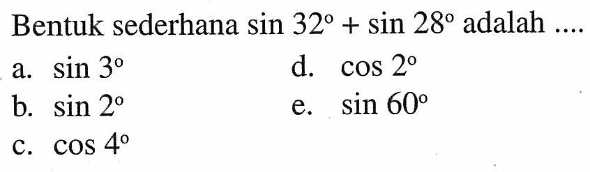 Bentuk sederhana sin 32 + sin 28 adalah