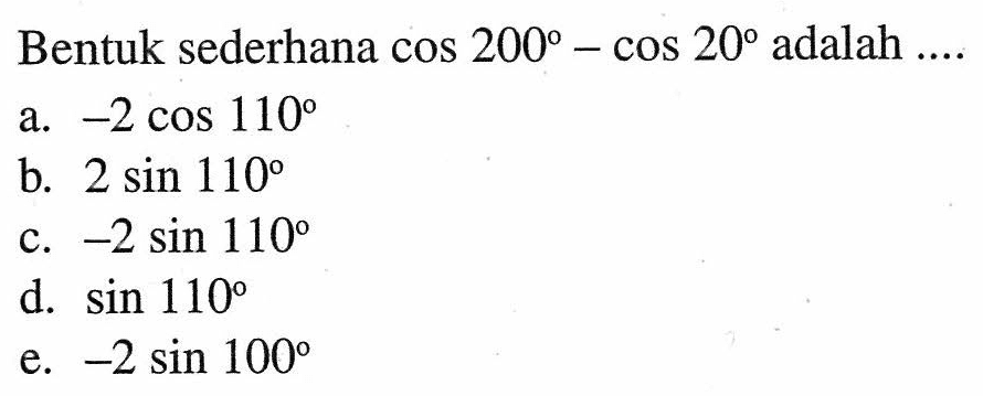 Bentuk sederhana cos 200-cos 20 adalah....