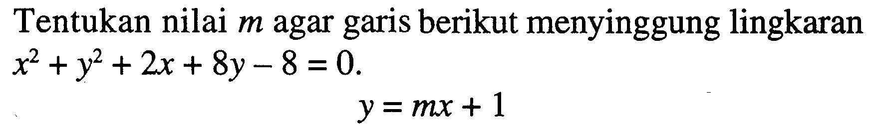 Tentukan nilai m agar garis berikut menyinggung lingkaran x^2+y^2+2x+8y-8=0. y=mx+1
