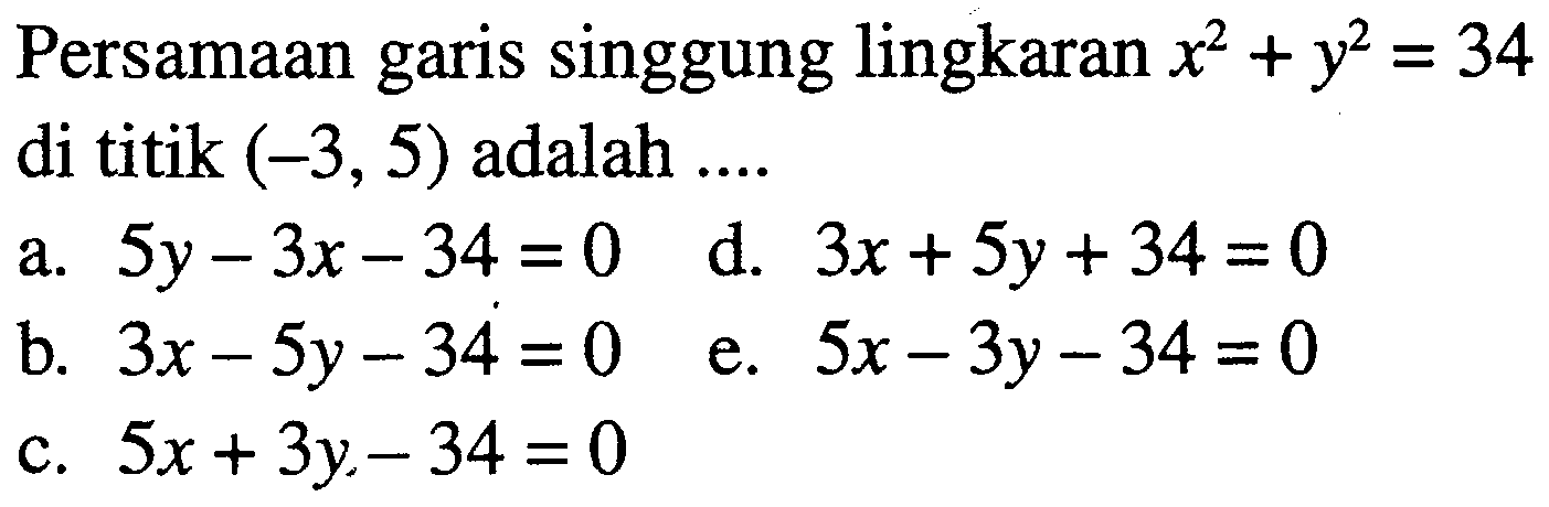 Persamaan garis singgung lingkaran x^2+y^2=34 di titik (-3,5) adalah  ...