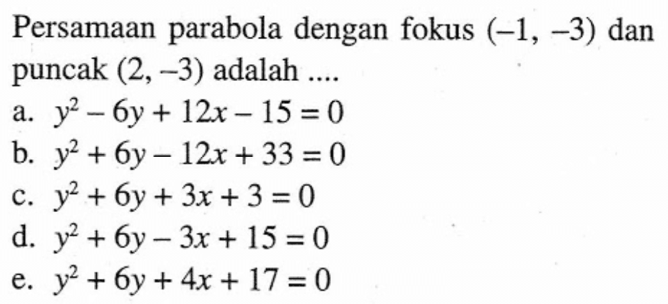 Persamaan parabola dengan fokus (-1, -3) dan puncak (2, -3) adalah ....