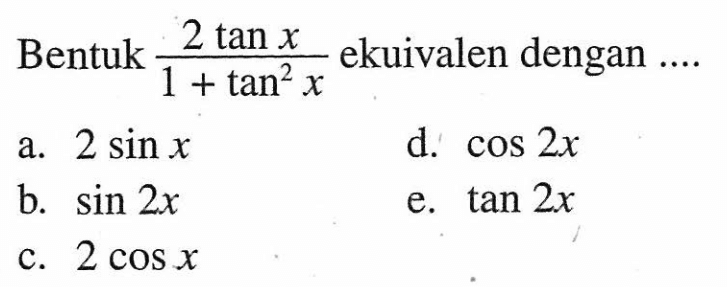 Bentuk 2 tan x/(1+tan^2 x) ekuivalen dengan ....