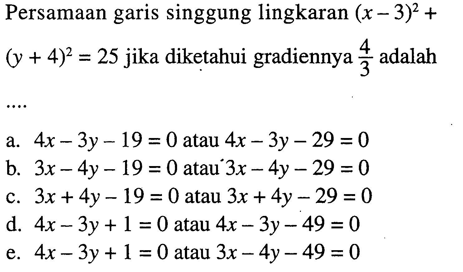 Persamaan garis singgung lingkaran  (x-3)^2+(y+4)^2=25  jika diketahui gradiennya  (4/3)  adalah