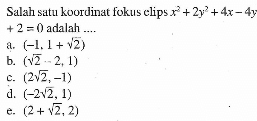 Salah satu koordinat fokus elips x^2+2y^2+4x-4y+2=0 adalah ....