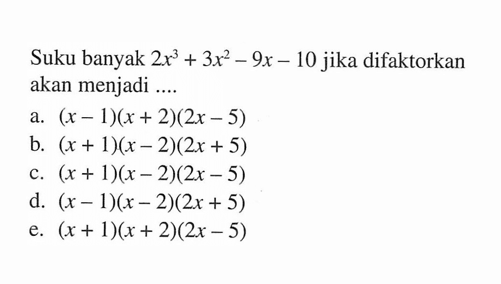 Suku banyak 2x^3+3x^2-9x-10 jika difaktorkan akan menjadi ...