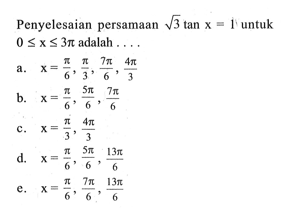 Penyelesaian persamaan akar(3)tan x=1 untuk 0<=x<=3pi adalah ....